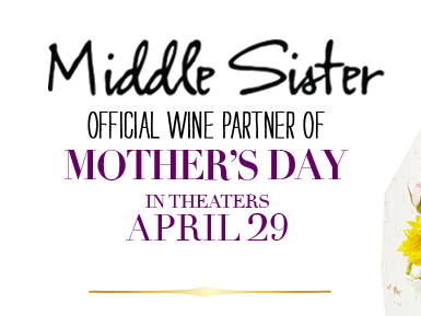 Middle Sister - Official Wine Partner of MOTHER'S DAY - In Theaters April 29